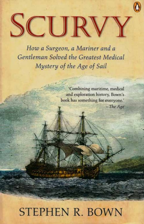 Scurvy: How a Surgeon, a Mariner and a Gentleman Solved the Greatest Medical Mystery of the Age of Sail.