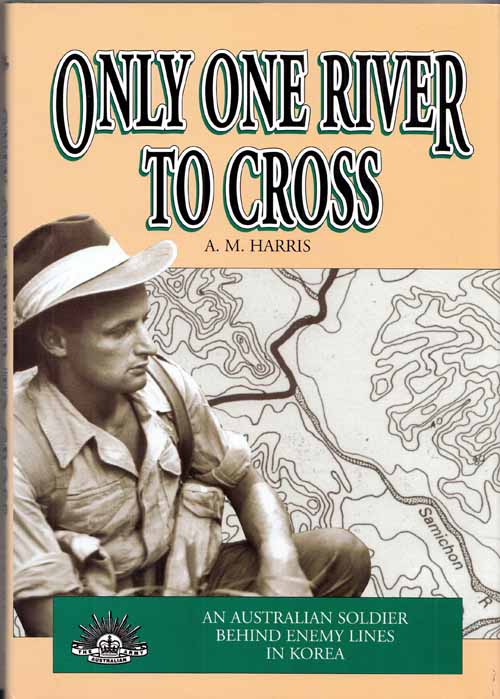 Only One River To Cross: An Australian Soldier Behind Enemy Lines in Korea