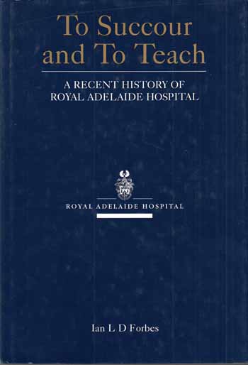 Image for To Succour and To Teach - A recent history of Royal Adelaide Hospital To Succour and To Teach - A recent history of Royal Adelaide Hospital