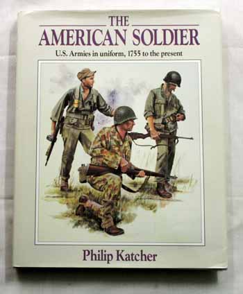 Image for The American Soldier. U.S. Armies in Uniform, 1755 to Present The American Soldier. U.S. Armies in Uniform, 1755 to Present