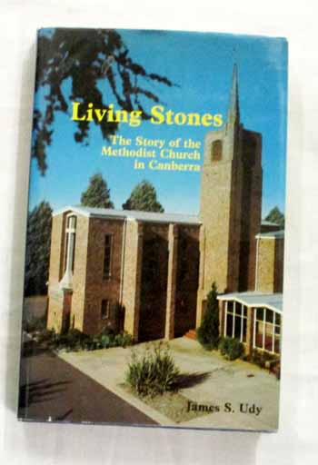 Living Stones. The story of the Methodist Church in Canberra