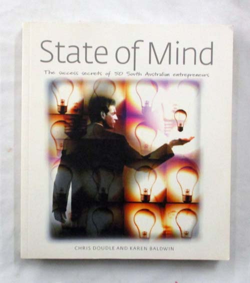 Image for State of Mind: The success secrets of 50 South Australian entrepreneurs State of Mind: The success secrets of 50 South Australian entrepreneurs