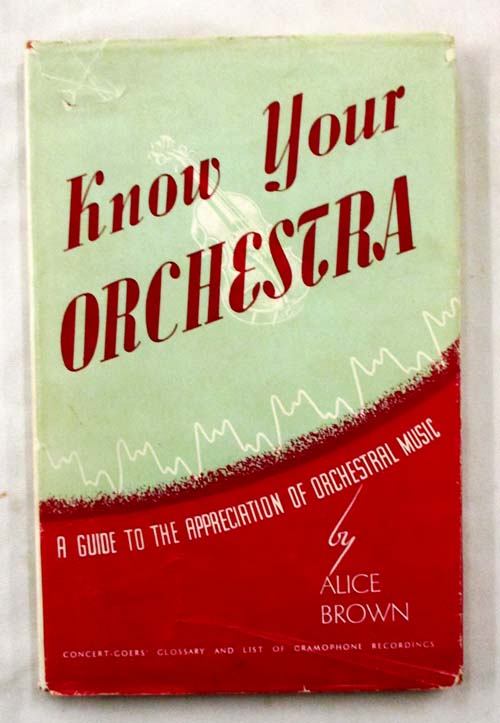 Know Your Orchestra: A Guide to the Appreciation of Orchestral Music