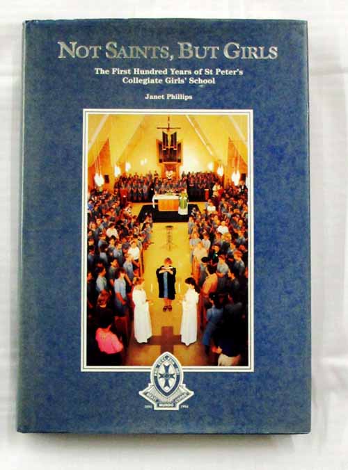 Not Saints, But Girls. The First Hundred Years Of St Peter's Collegiate Girls' School
