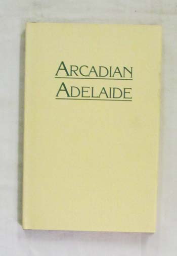 Image for Arcadian Adelaide and With Thistle Anderson in Edwardian Adelaide by Derek Whitelock. Arcadian Adelaide and With Thistle Anderson in Edwardian Adelaide by Derek Whitelock.