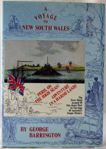 A Voyage to New South Wales by George Barrington, Superintendent of the Convicts. To which is prefixed a Detail of His Life, Trials, Speeches etc.