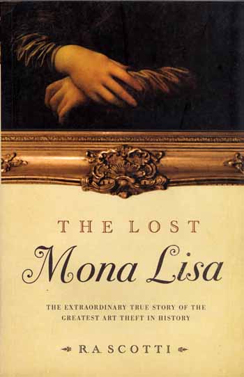 The Lost Mona Lisa: The Extraordinary True Story of the Greatest Art Theft in History