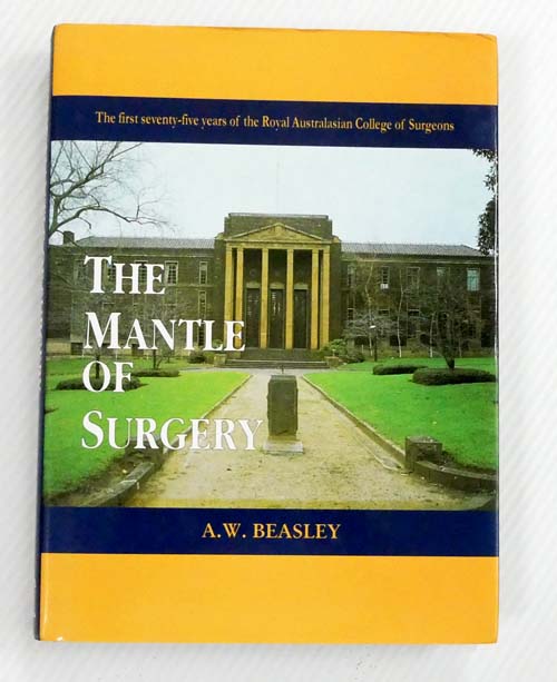 The Mantle of Surgery. The First Seventy-five Years of the Royal Australasian College of Surgeons