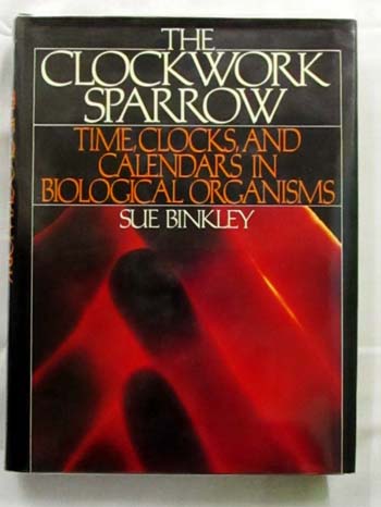 The Clockwork Sparrow. Time, Clocks, and Calendars in Biological Organisms