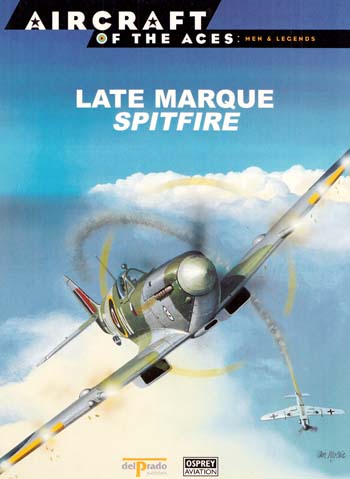 Late Marque Spitfire [Aircraft of the Aces: Men & Legends No 26]
