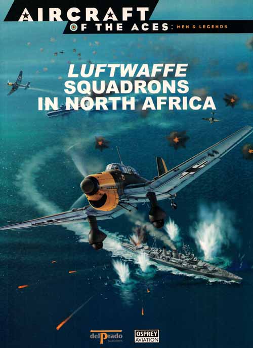 Luftwaffe Squadrons in North Africa [Aircraft of the Aces: Men & Legends No 28]