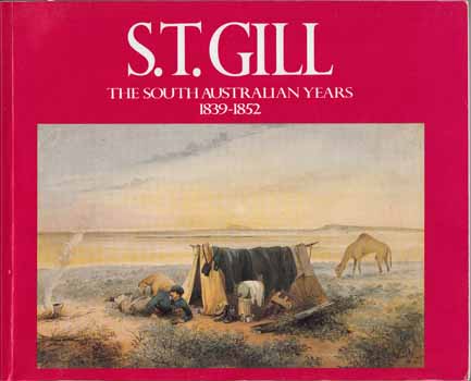 Image for S.T. Gill The South Australian Years 1839-1852 S.T. Gill The South Australian Years 1839-1852