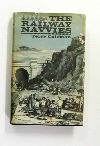 The Railway Navvies. A history of the men who made the railways
