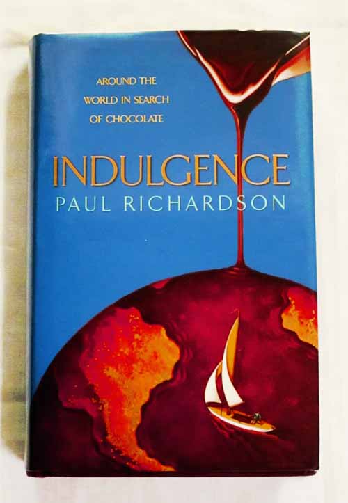 Indulgence. Around The World in Search of Chocolate
