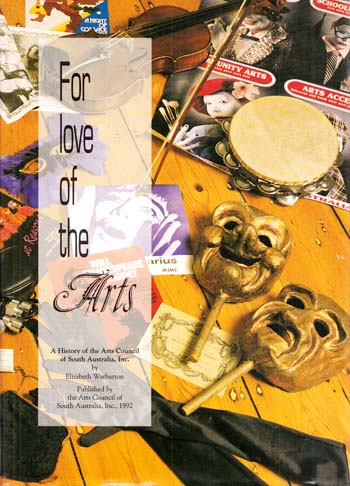 For Love of the Arts. A History of the Arts Council of South Australia [Signed by Author]