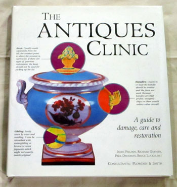 Image for The Antiques Clinic. A Collector's Guide to Diagnosing Damage, The Possibilities of Restoration and Care For the Future The Antiques Clinic. A Collector's Guide to Diagnosing Damage, The Possibilities of Restoration and Care For the Future