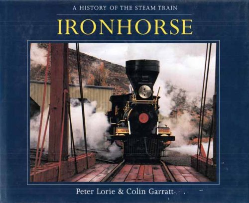 Image for Ironhorse. A History of the Steam Train Ironhorse. A History of the Steam Train