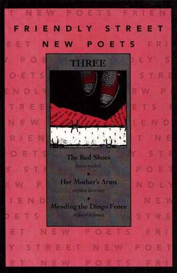 Friendly Street New Poets Three : The Red Shoes; Her Mother's Arms; Mending the Dingo Fence
