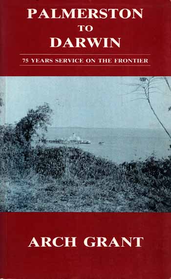 Palmerston to Darwin. 75 Years Service on the Frontier (signed by Author)