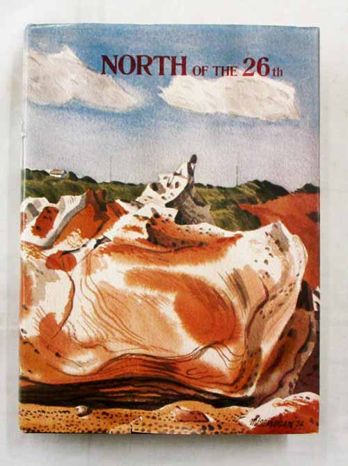 Image for North of the 26th A Collection of writings, paintings, drawings and photographs from the Kimberley, Pilbara and Gascoyne Regions North of the 26th A Collection of writings, paintings, drawings and photographs from the Kimberley, Pilbara and Gascoyne Regions