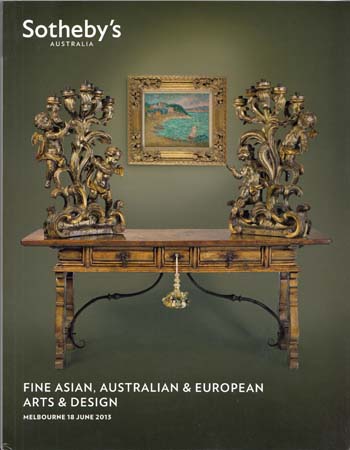 Fine Asian, Australian and European Arts and Design. Melbourne 18 June 2013 [Auction Catalogue]
