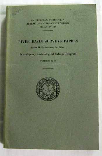 River Basin Survey Papers Nos 33-38. Smithsonian Institution Bureau of American Ethnology Bulletin 189. Inter-Agency Salvage Program