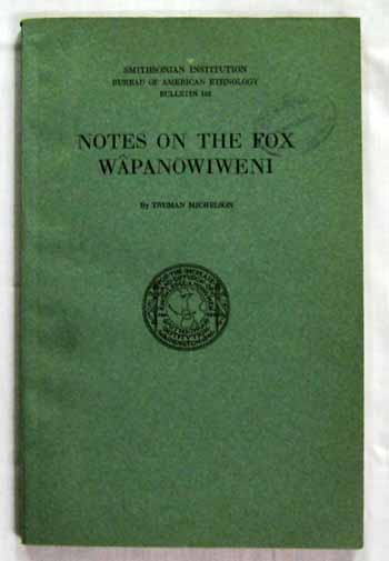 Notes on the Fox Wapanowiweni. Smithsonian Institution Bureau of American Ethnology Bulletin 105