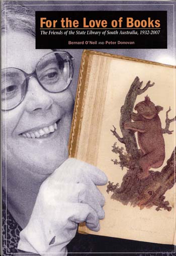 Image for For The Love Of Books. The Friends of the State Library of South Australia, 1932-2007 For The Love Of Books. The Friends of the State Library of South Australia, 1932-2007