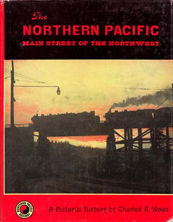 Image for The Northern Pacific Main Street of the Northwest. A pictorial history The Northern Pacific Main Street of the Northwest. A pictorial history