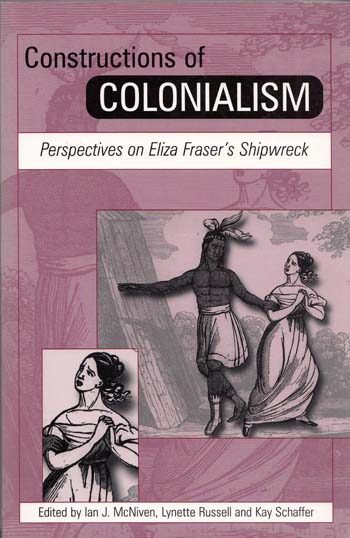 Constructions of Colonialism. Perspectives on Eliza Fraser's Shipwreck