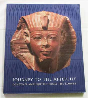 Journey To the Afterlife. Egyptian Antiquities From the Louvre