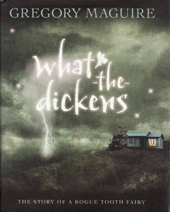 Image for What the Dickens: The Story of a Rogue Tooth Fairy What the Dickens: The Story of a Rogue Tooth Fairy