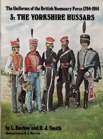 Image for The Uniforms of the British Yeomanry Force 1794-1914. 3: The Yorkshire Hussars The Uniforms of the British Yeomanry Force 1794-1914. 3: The Yorkshire Hussars