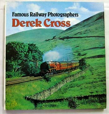 Image for Famous Railway Photographers Derek Cross Famous Railway Photographers Derek Cross