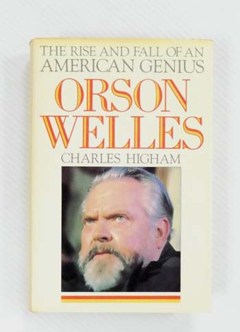 Orson Welles. The Rise and Fall of An American Genius