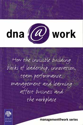 Image for DNA Work (Managementwork series) How the Invisible Buiilding Blocks of Leadership, Innovation, Team Performance, Management and Learning Affect Business and the Workplace DNA Work (Managementwork series) How the Invisible Buiilding Blocks of Leadership, Innovation, Team Performance, Management and Learning Affect Business and the Workplace