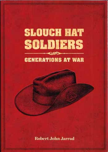 Slouch Hat Soldiers : Generations at War [Inscribed & Signed by Author]