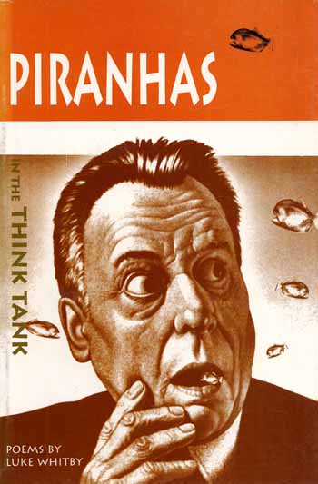 Piranhas in the Think Tank (Poems essentially)