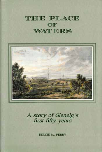 The Place of Waters: A History The First Fifty Years of Glenelg