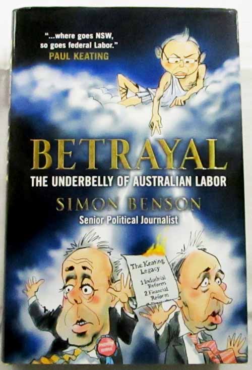 Betrayal : The Underbelly of Australian Labor