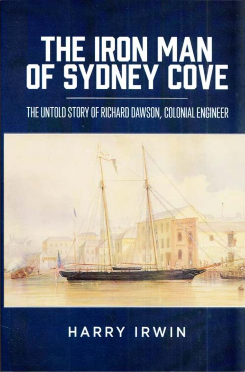 The Iron Man of Sydney Cove: The Untold Story of Richard Dawson, Colonial Engineer