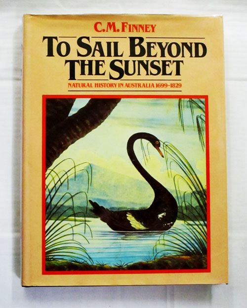 To Sail Beyond the Sunset: Natural History in Australia 1699-1829