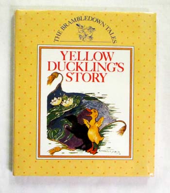The Brambledown Tales. Yellow Duckling's Story.
