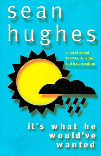 It's What He Would've Wanted. A Novel About Secrets, Suicide and Bad Weather