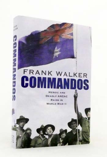 Image for Commandos. Heroic and Deadly ANZAC Raids in World War II Commandos. Heroic and Deadly ANZAC Raids in World War II