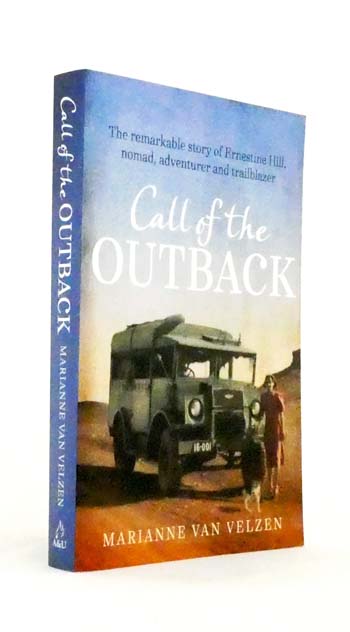 Call of the Outback. The Remarkable Story of Ernestine Hill, Nomad, Adventurer and Trailblazer