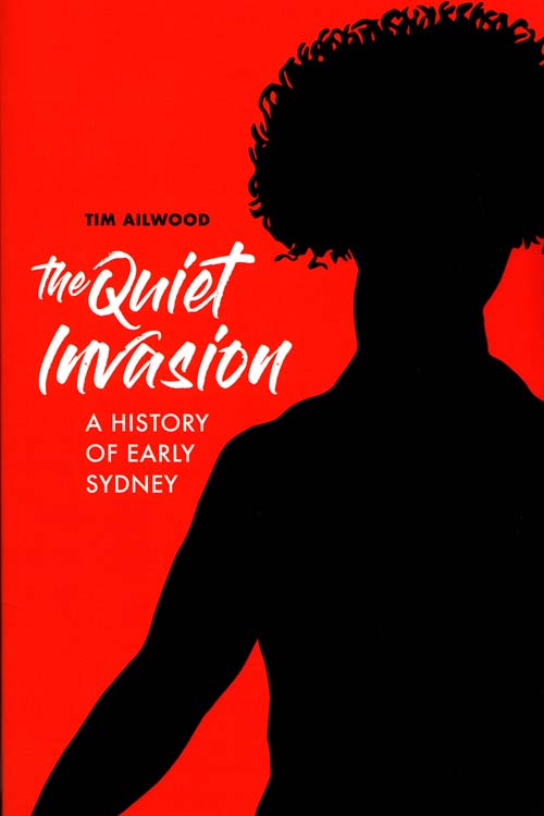 Image for The Quiet Invasion: A History of Early Sydney The Quiet Invasion: A History of Early Sydney