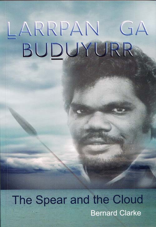 Image for Larrpan ga Buduyurr. The Spear and the Cloud Larrpan ga Buduyurr. The Spear and the Cloud