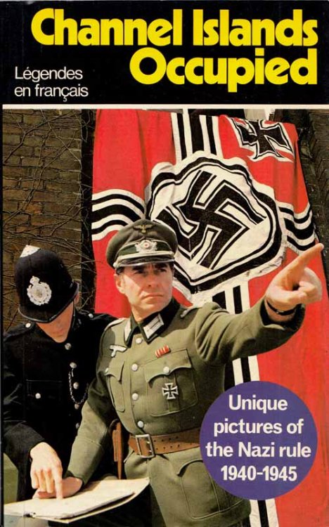 Channel Islands Occupied Unique Pictures of the Nazi Rule 1940 -1945