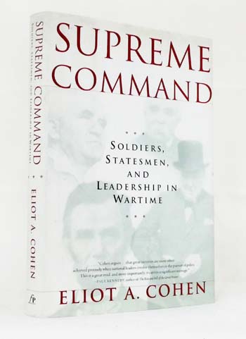 Supreme Command. Soldiers, Statesmen, and Leadership in Wartime